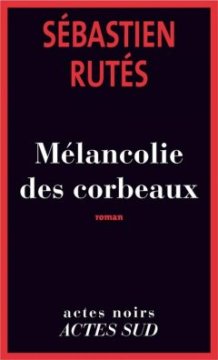 Mélancolies des corbeaux - Sébastien Rutes