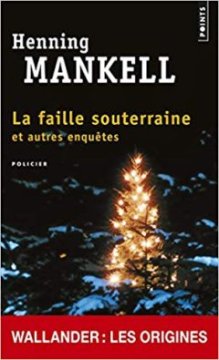 La faille souterraine et autres enquêtes - Henning Mankell