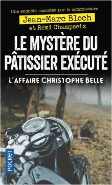 Le Mystère du pâtissier exécuté : L'Affaire Christophe Belle - Jean-Marc Bloch