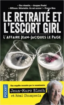 Le retraité et l'escort girl : L'Affaire Jean-Jacques Le Page - Jean-Marc Bloch
