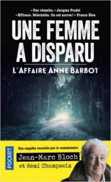 Une femme a disparu : L'Affaire Anne Barbot - Jean-Marc Bloch
