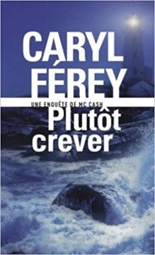 Plutôt crever : Une enquête de Mc Cash - Caryl Férey