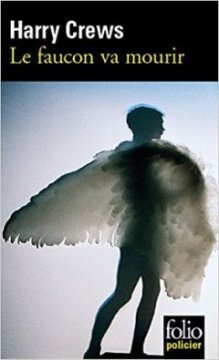 Le faucon va mourir - Harry Crews
