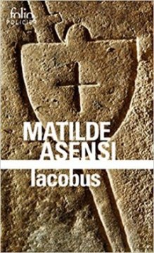 Iacobus : Une enquête du moine-soldat Galcerán de Born - Matilde Asensi