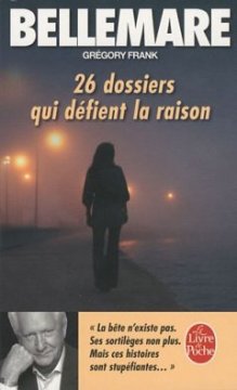 26 dossiers qui defient la raison - Gregory Frank Bellemare
