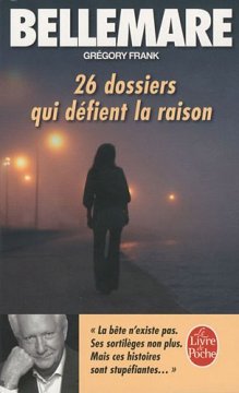 26 dossiers qui defient la raison - Gregory Frank Bellemare