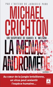 La menace d'Andromède - Michael Crichton et Daniel H Wilson