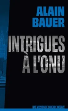 Intrigues à l'ONU, une mission de l'agence Mozart - Alain Bauer