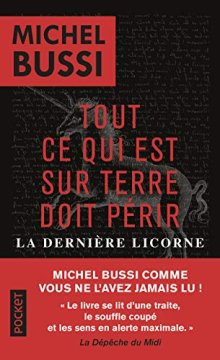 Tout ce qui est sur Terre doit périr : La dernière licorne - Michel Bussi