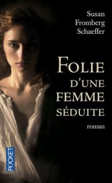 Folie d'une femme seduite - Susan Fromberg Schaeffer