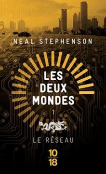 Les Deux Mondes : Le réseau - Neal STEPHENSON