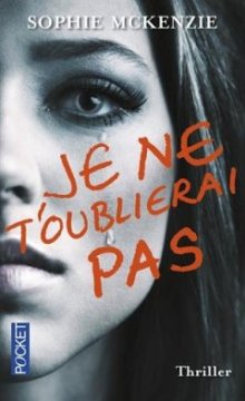 Je ne t'oublierai pas - Sophie MCKENZIE