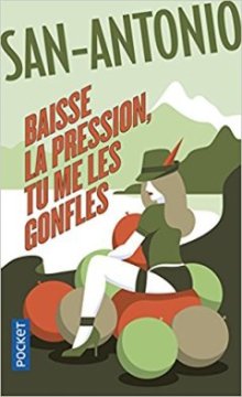Baisse la pression, tu me les gonfles ! - Frédéric Dard (San-Antonio)