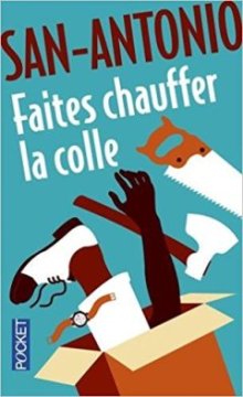 Faites chauffer la colle - Frédéric Dard (San-Antonio)