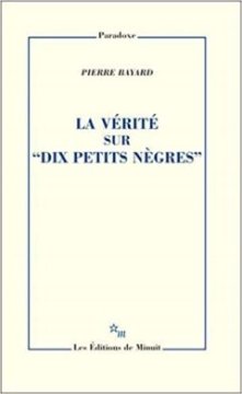 La vérité sur "Dix petits nègres" - Pierre Bayard