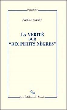 La vérité sur "Dix petits nègres" - Pierre Bayard