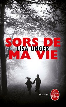 Sors de ma vie - Lisa Unger