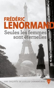 Seules les femmes sont éternelles - Frédéric Lenormand