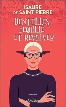 Dentelles, béquille et revolver - Isaure de saint pierre