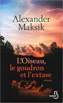  L'Oiseau, le goudron et l'extase - Alexander Maksik