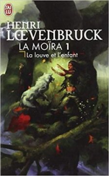 La Louve et l'Enfant, tome 1 : La Moïra - Henri Loevenbruck