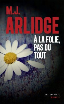 À la folie, pas du tout - M. J. Arlidge