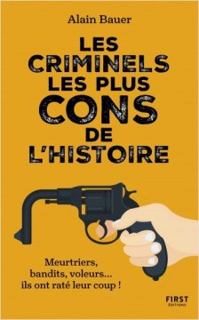 Les criminels les plus cons de l'histoire - Alain Bauer