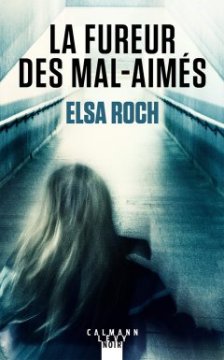 La fureur des mal-aimés - Elsa Roch
