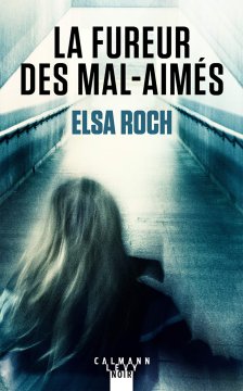 La fureur des mal-aimés - Elsa Roch