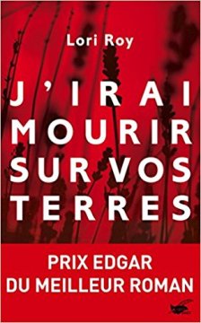 J'irai mourir sur vos terres - Lori Roy