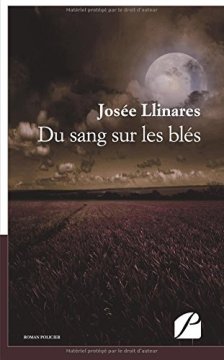 Du sang sur les blés - Josée Llinares