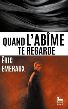Quand l'abîme te regarde - Eric Emeraux