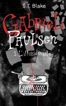 Gabriel Paulsen - TOME 1 : L'Illusionniste - S. T. Blake