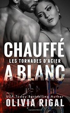 Chauffé à blanc - Olivia Rigal