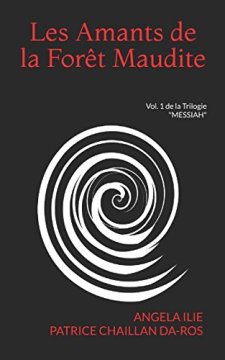 Les Amants de la Forêt Maudite : Vol. 1 de la Trilogie - ANGELA ILIE - PATRICE CHAILLAN DA-ROS