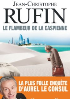 Le Flambeur de la Caspienne, le nouveau roman de Jean-Christophe Rufin