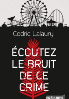 Écoutez le bruit de ce crime - L'interrogatoire de Cédric Lalaury