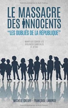 Le Massacre des Innocents : Les Oubliés de la République - Mm Françoise Laborde - Mm Michèle Créoff