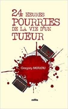 24 heures pourries de la vie d'un tueur - Gregory Merleau 