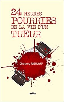 24 heures pourries de la vie d'un tueur - Gregory Merleau