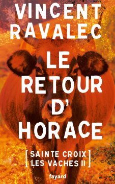 Le retour d'Horace : Sainte-Croix les vaches - Vincent Ravalec