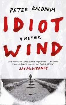 Idiot Wind : A Memoir - Peter Kaldheim 