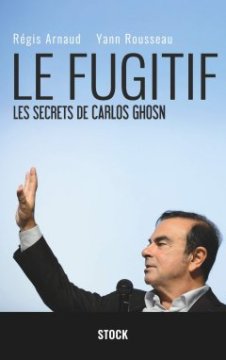 Le Fugitif, les secrets de Carlos Ghosn - Régis Arnaud et Yann Rousseau