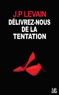 Délivrez-nous de la tentation - Jean-Pierre LEVAIN