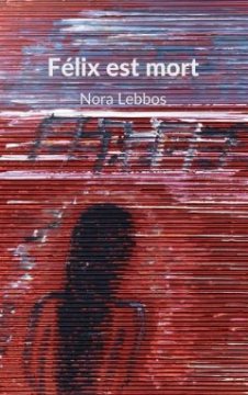 Félix est mort - Nora Lebbos
