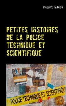 Petites histoires de la police technique et scientifique - Philippe Marion