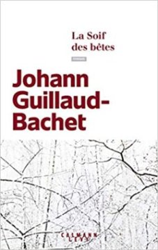 La soif des bêtes - Johann Guillaud-Bachet