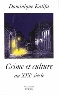 Crime et culture au XIXe siècle - Dominique Kalifa