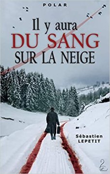 Il y aura du sang sur la neige - Sebastien Lepetit