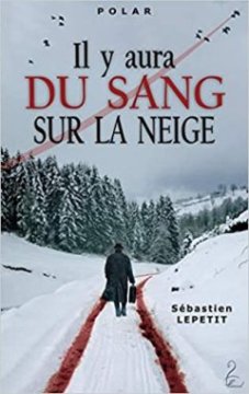 Il y aura du sang sur la neige - Sebastien Lepetit